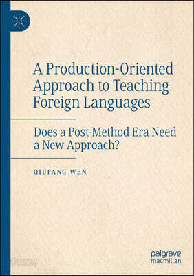 A Production-Oriented Approach to Teaching Foreign Languages: Does a Post-Method Era Need a New Approach?