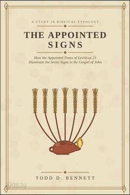 The Appointed Signs: How the Appointed Times of Leviticus 23 Illuminate the Seven Signs in the Gospel of John