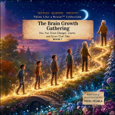 The Brain Growth Gathering: How Your Brain Changes, Learns, and Grows Over Time