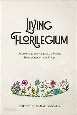 Living Florilegium: An Anthology Exploring and Celebrating Human Creation in an AI Age