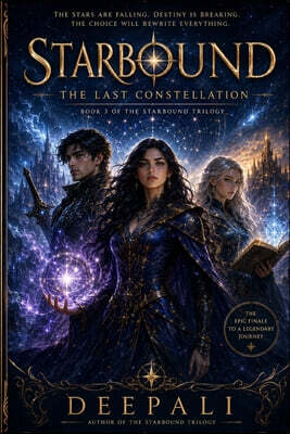 Starbound: The Last Constellation: A Celestial Fantasy Romance of Destiny, Magic, and the Final Prophecy