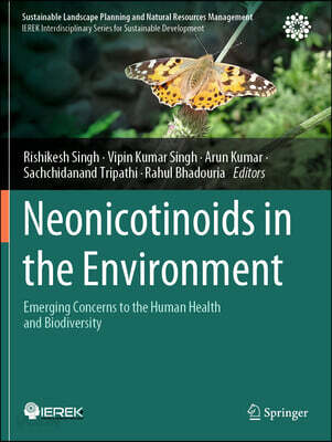 Neonicotinoids in the Environment: Emerging Concerns to the Human Health and Biodiversity