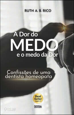 A Dor do Medo e o Medo da Dor: Confissões de uma Dentista Homeopata sobre Odontologia Humanizada, autoconhecimento e a arte de curar.