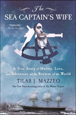 The Sea Captain's Wife: A True Story of Mutiny, Love, and Adventure at the Bottom of the World