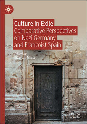 Culture in Exile: Comparative Perspectives on Nazi Germany and Francoist Spain