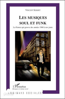 Les musiques Soul et Funk: La France qui groove des années 1960 à nos jours