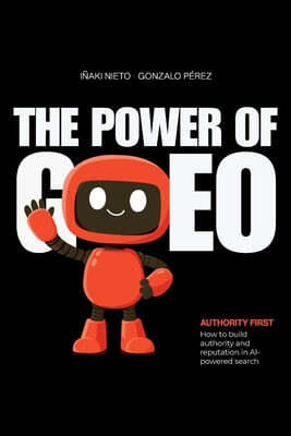 The Power of GEO: Authority-First: How to Build Authority and Reputation in AI-Powered Searches