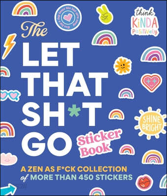 The Let That Sh*t Go Sticker Book: A Zen as F*ck Collection of More Than 450 Stickers