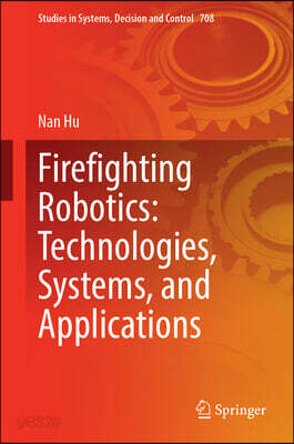 Firefighting Robotics: Technologies, Systems, and Applications