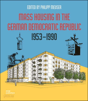 Mass Housing in the German Democratic Republic: 1953-1990: Prefabricated Architecture and Large Housing Estates
