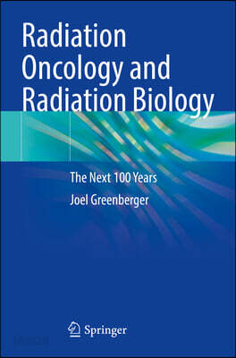 Radiation Oncology and Radiation Biology: The Next 100 Years