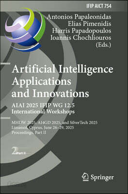 Artificial Intelligence Applications and Innovations. Aiai 2025 Ifip Wg 12.5 International Workshops: Mhdw 2025, ΑΙ4gd 2025, and Silvertech