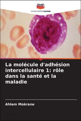 La molécule d'adhésion intercellulaire 1: rôle dans la santé et la maladie