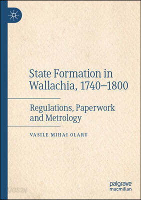 State Formation in Wallachia, 1740-1800: Regulations, Paperwork and Metrology