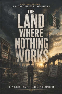 The Land Where Nothing Works: A Nation Trapped by Dysfunction
