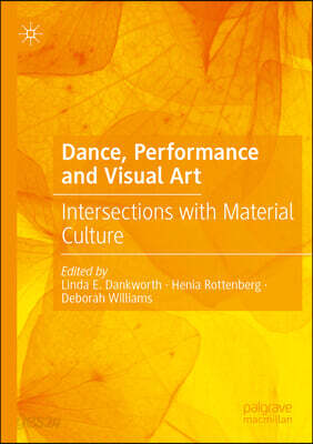 Dance, Performance and Visual Art: Intersections with Material Culture