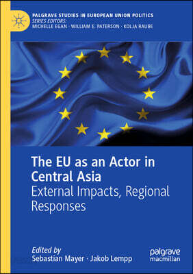 The EU as an Actor in Central Asia: External Impacts, Regional Responses