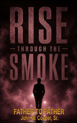 Rise Through the Smoke: Father to Father
