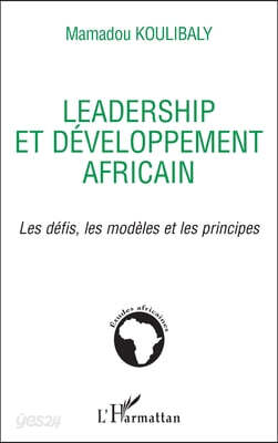 Leadership et développement africain: Les défis, les modèles et les principes
