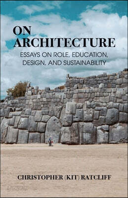 On Architecture: Essays on Role, Education, Design, and Sustainability
