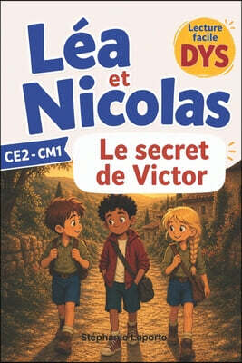 Léa et Nicolas - Le secret de Victor Lecture facile DYS, 8-10 ans: Une aventure à lire tout seul, adaptée DYS (dyslexie): syllabes en couleur, gros ca