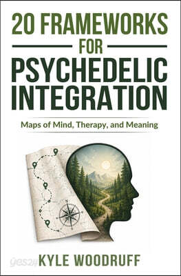20 Frameworks For Psychedelic Integration: Maps of Mind, Therapy, and Meaning