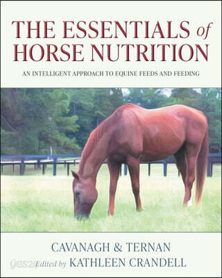 The Essentials of Horse Nutrition: An Intelligent Approach to Equine Feeds and Feeding