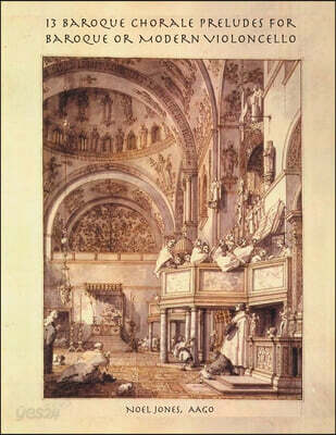 13 Ornamented  Chorale  Preludes for Baroque or Modern Violoncello