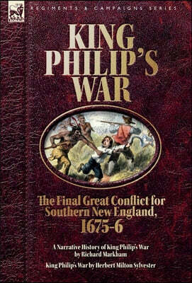 King Philip's War. The Final Great Conflict for Southern New England, 1675-6