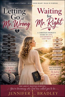 LETTING GO OF MR WRONG AND WAITING FOR MR. RIGHT