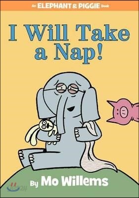 [중고-최상] I Will Take a Nap!-An Elephant and Piggie Book