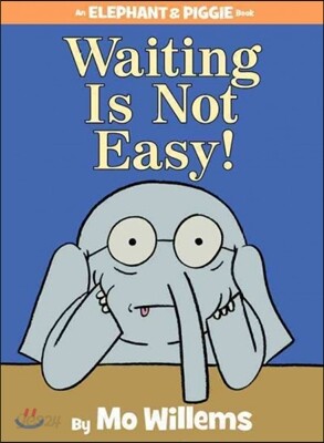 [중고-상] Waiting Is Not Easy!-An Elephant and Piggie Book