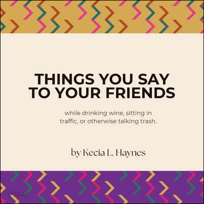 Things You Say To Your Friends