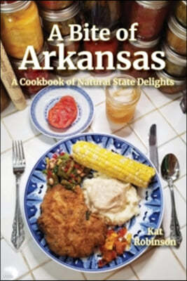 A Bite of Arkansas: A Cookbook of Natural State Delights