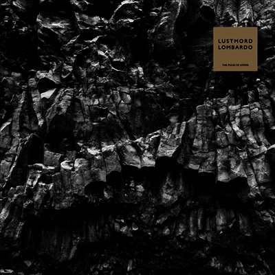 Lustmord Lombardo — Pulse Of Atoms 앨범 커버