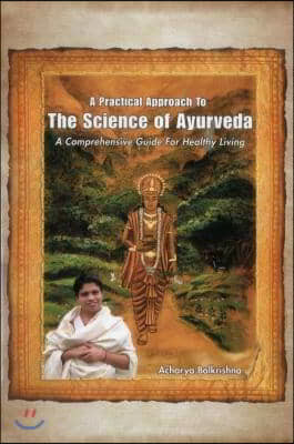 A Practical Approach to the Science of Ayurveda: A Comprehensive Guide for Healthy Living