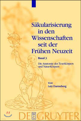 Säkularisierung in den Wissenschaften seit der Frühen Neuzeit, Band 3, Die Anatomie des Text-Körpers und Natur-Körpers