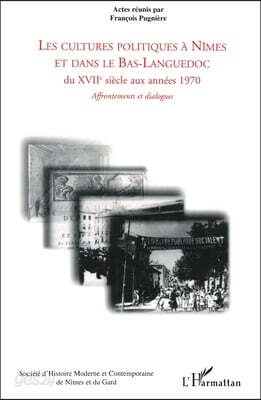 Les cultures politiques a Nimes et dans le Bas-Languedoc du XVIIeme siecle aux annees 1970