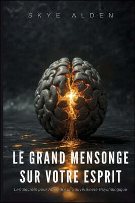 Le Grand Mensonge sur Votre Esprit