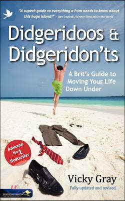 Didgeridoos and Didgeridon'ts: A Brit's Guide to Moving Your Life Down Under - Second Edition