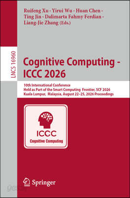 Cognitive Computing - ICCC 2026: 10th International Conference, Held as Part of the Smart Computing Frontier, Scf 2026, Kuala Lumpur, Malaysia, August