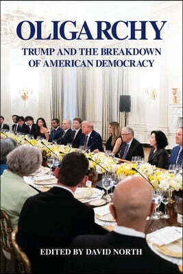 Oligarchy: Trump and the Breakdown of American Democracy