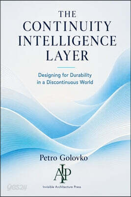 The Continuity Intelligence Layer: How Institutions Reason Before Irreversible Decisions