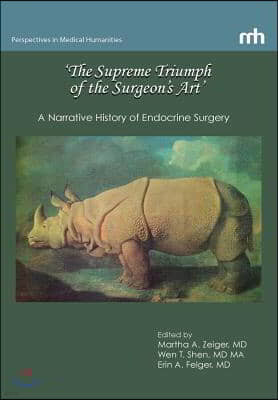 'The Supreme Triumph of the Surgeon's Art': A Narrative History of Endocrine Surgery