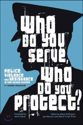 Who Do You Serve, Who Do You Protect?: Police Violence and Resistance in the United States (brand new book)