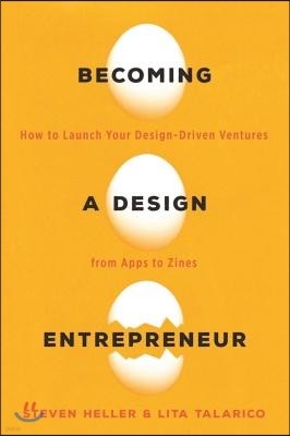 Becoming a Design Entrepreneur: How to Launch Your Design-Driven Ventures from Apps to Zines