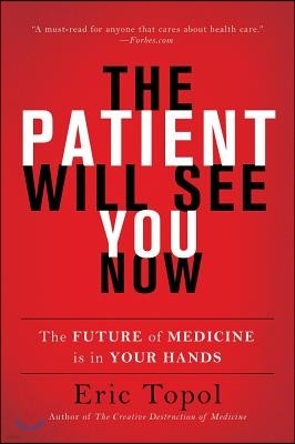 The Patient Will See You Now: The Future of Medicine Is in Your Hands