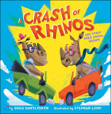 A Crash of Rhinos: And Other Wild Animal Groups