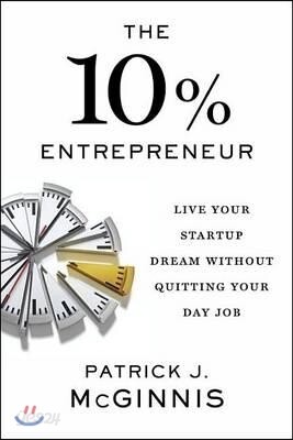 The 10% Entrepreneur: Live Your Startup Dream Without Quitting Your Day Job
