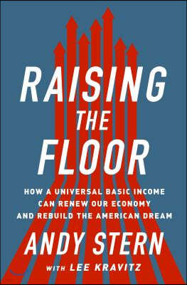 Raising the Floor: How a Universal Basic Income Can Renew Our Economy and Rebuild the American Dream